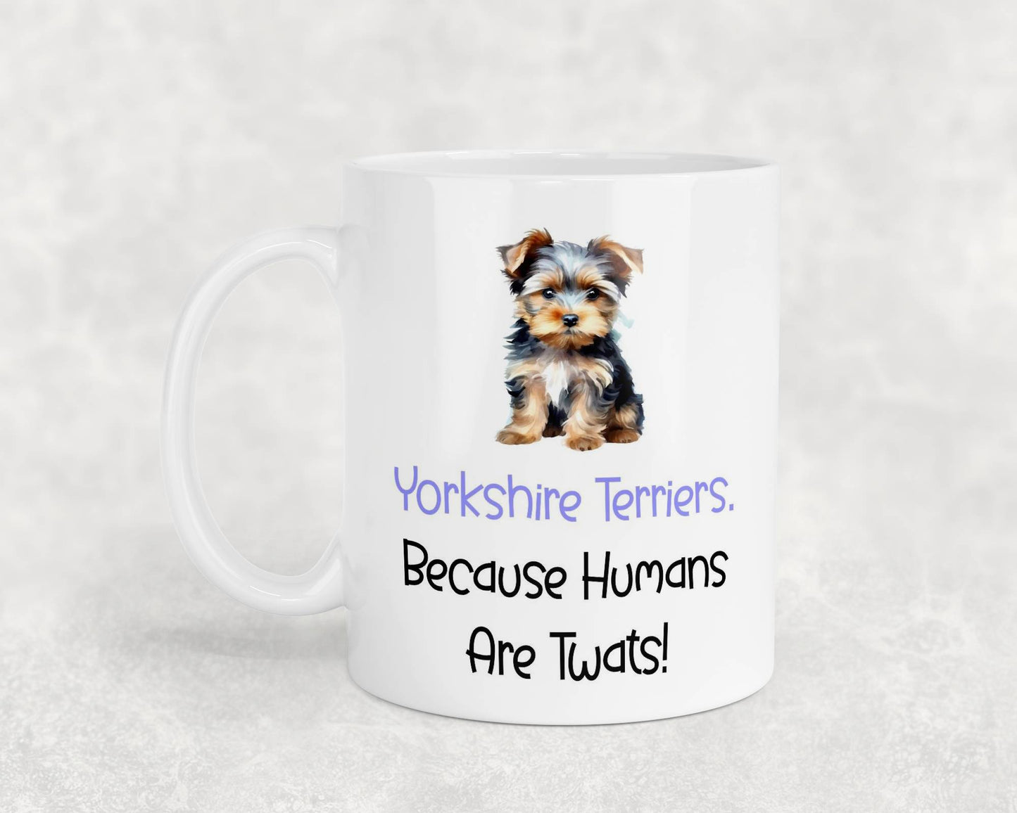 Yorkshire Terrier Mug Gift - Because Humans Are Twats - Nice Funny Cute Novelty Pet Dog Owner Cup Birthday Christmas Present