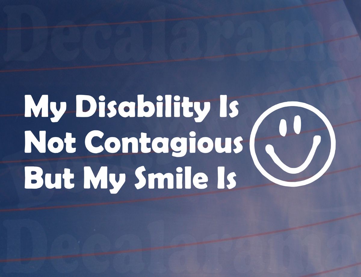 Car Sticker My Disability Is Not Contagious But My Smile Is Novelty Bumper Van Door Window Boot Decal Gift Present