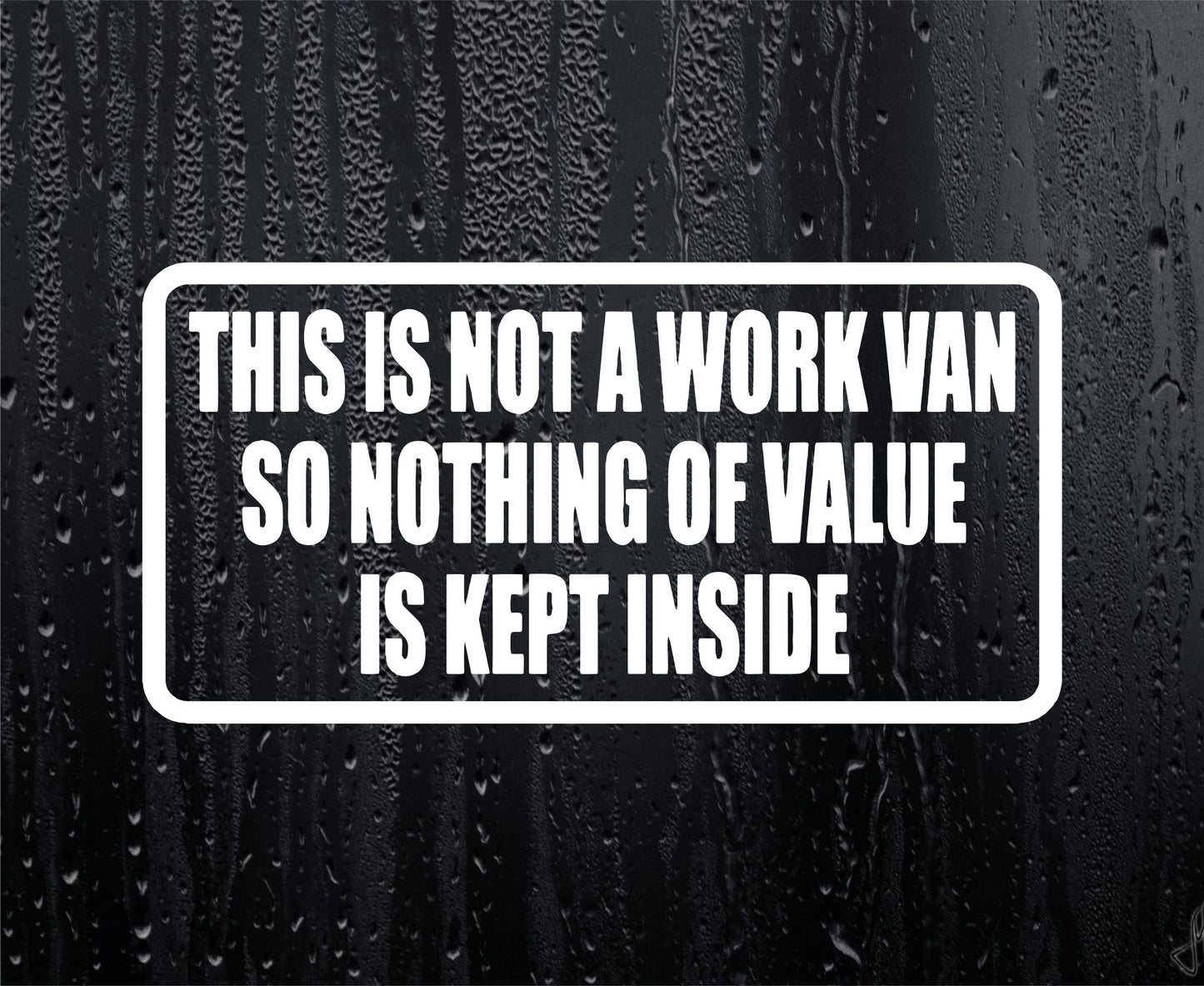 Car Sticker Not A Work Van So Nothing Of Value Is Kept Inside Security Warning Novelty Van Window Bumper Boot Door Decal