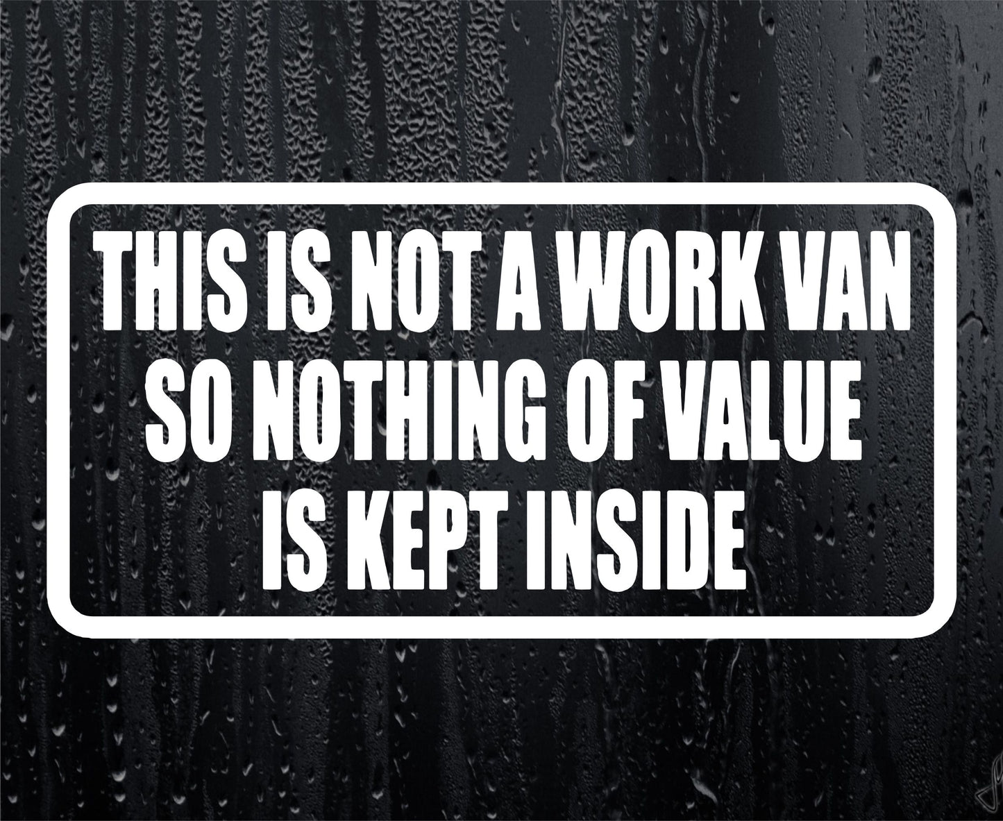 Car Sticker Not A Work Van So Nothing Of Value Is Kept Inside Security Warning Novelty Van Window Bumper Boot Door Decal