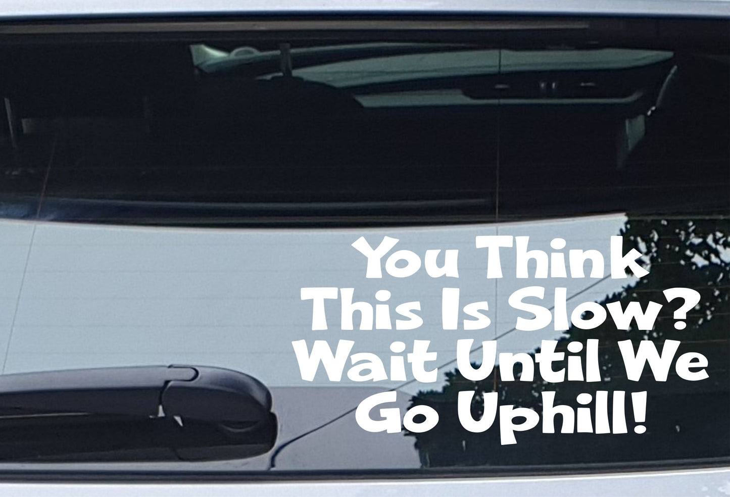Car Sticker You Think This Is Slow Wait Until We Go Uphill Van Campervan Motorhome Caravan Window Bumper Boot Door Decal Gift Present