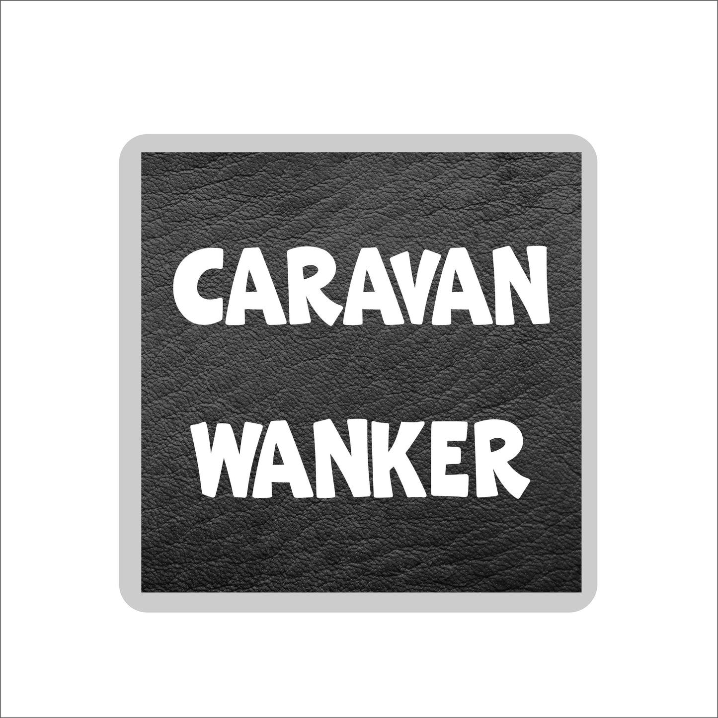 Camping Coaster Gift - Caravan Wanker - Funny Cheeky Rude Cute Novelty Present