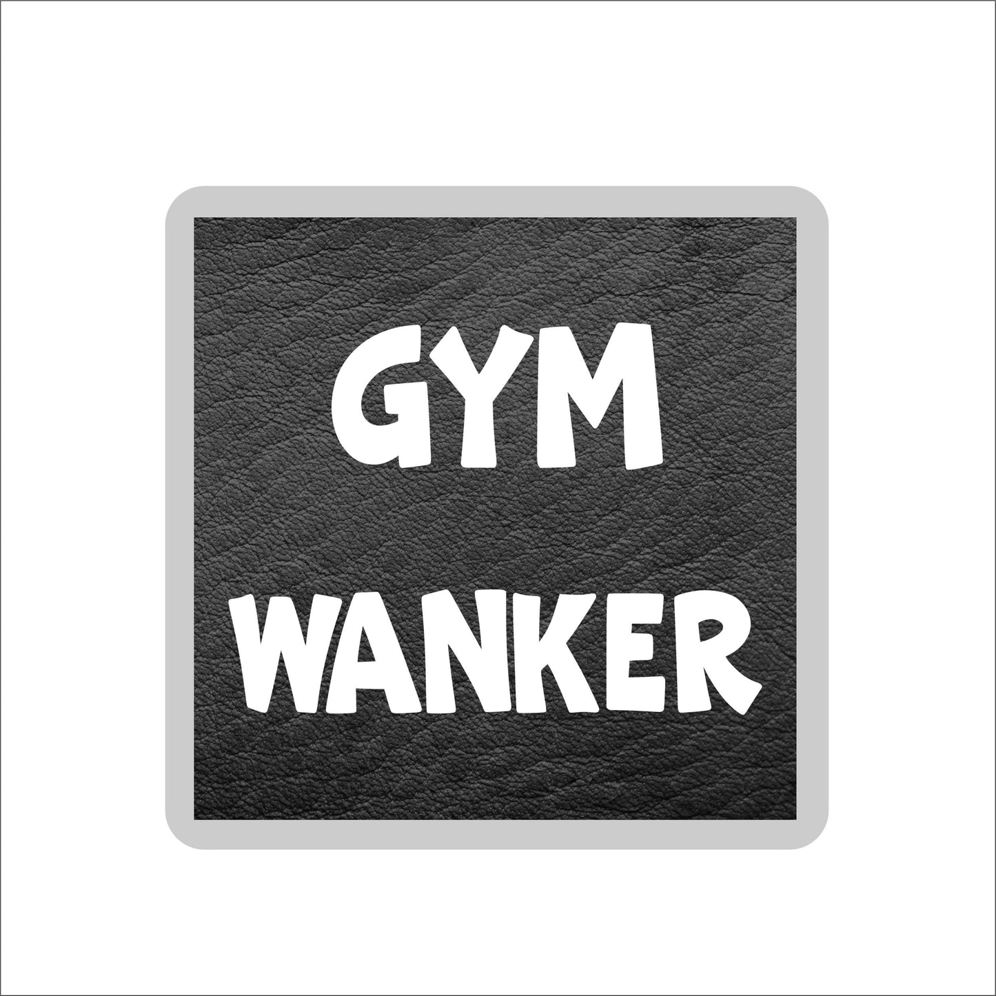 Gym Coaster Gift - Gym Wanker - Funny Cheeky Rude Cute Novelty Present