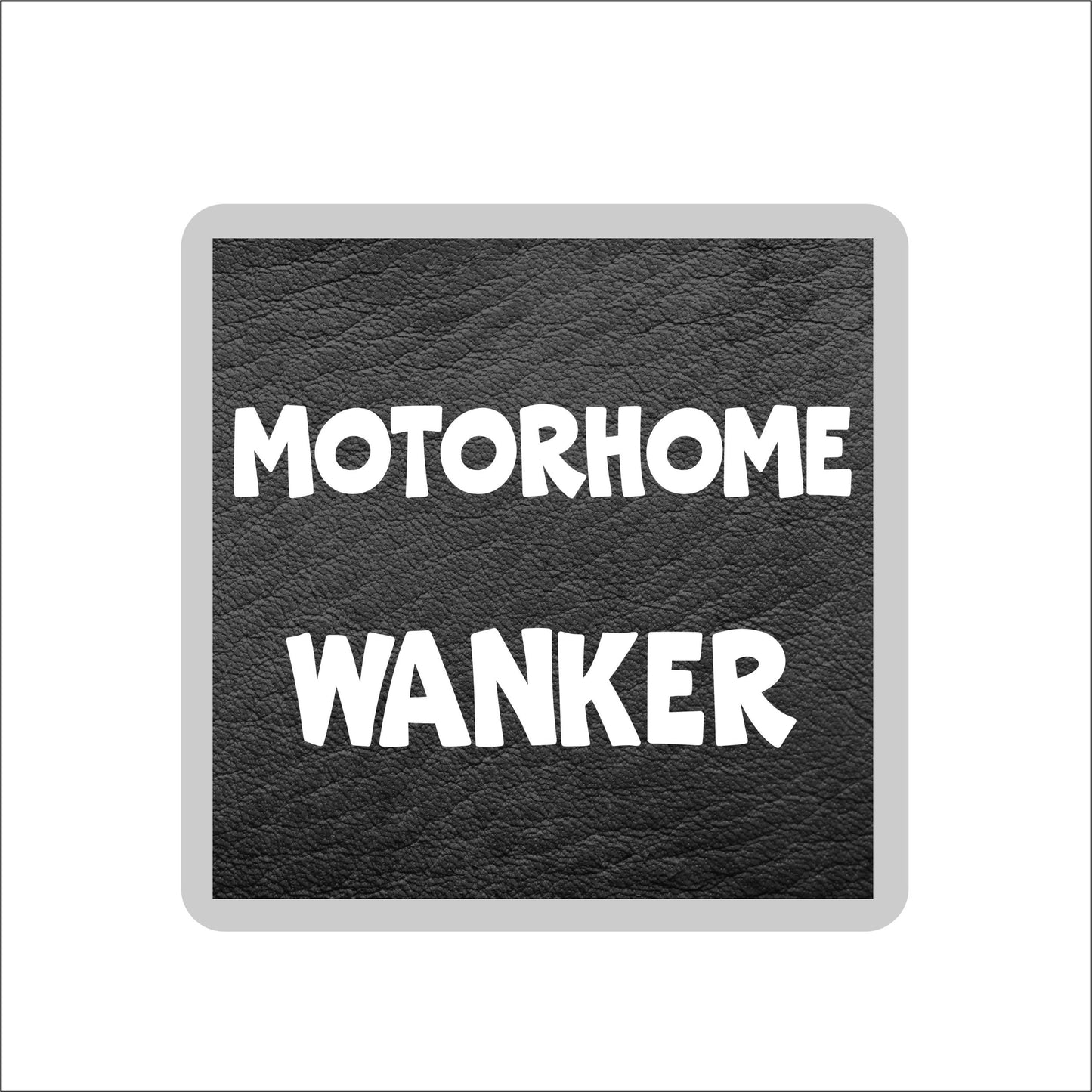 Camping Coaster Gift - Motorhome Wanker - Funny Cheeky Rude Cute Novelty Present