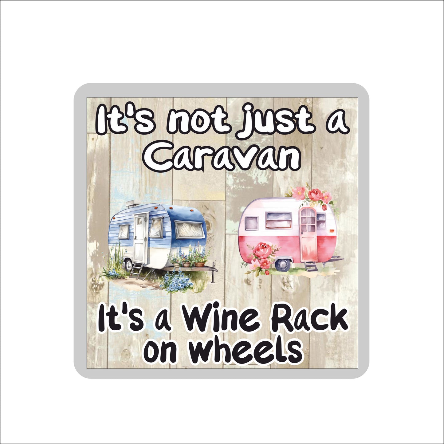 Caravan Coaster - It's Not Just A Caravan It's A Wine Rack On Wheels - Cute Fun Novelty Present