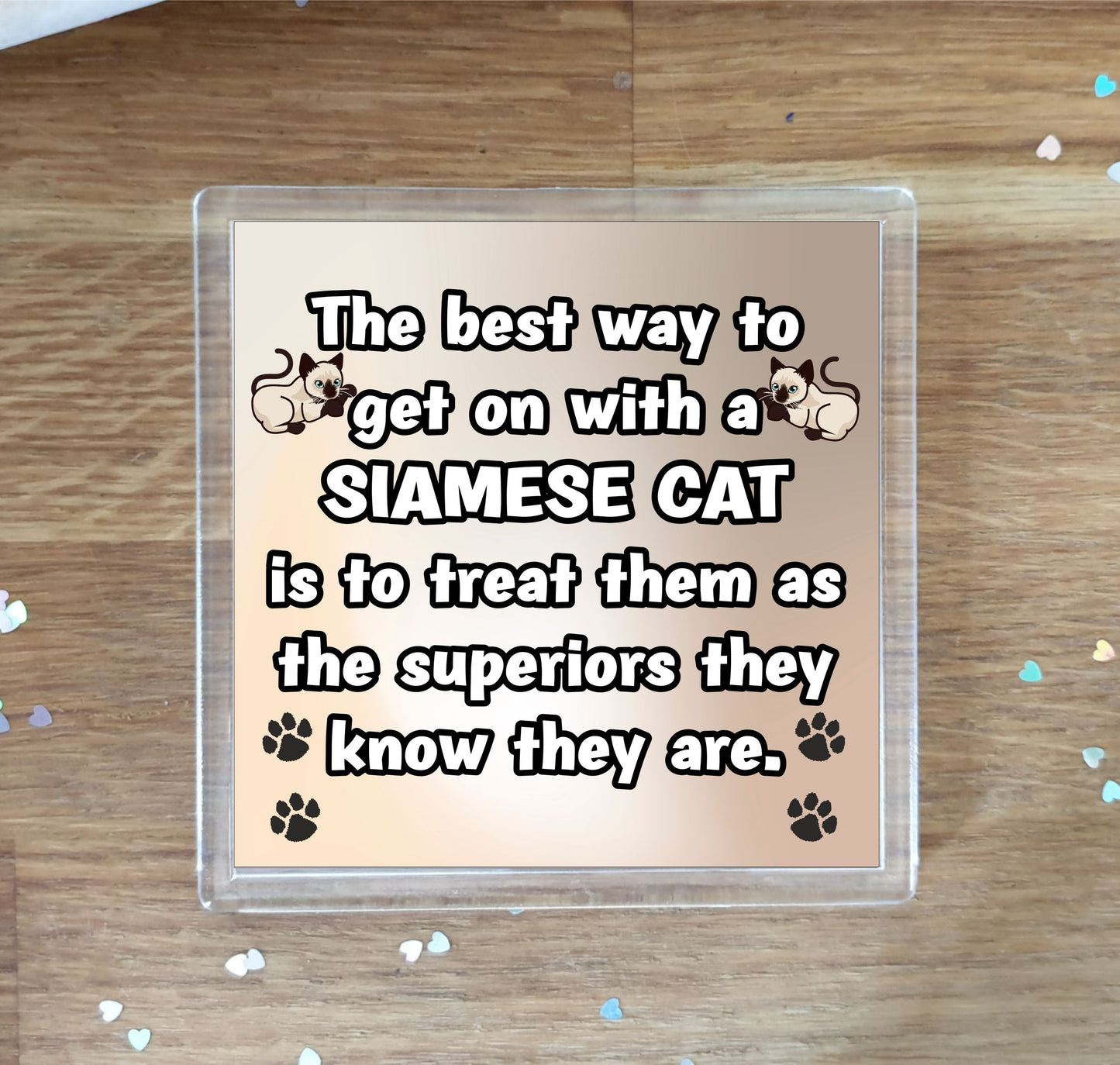 Siamese Cat Coaster Gift - The Best Way To Get On With A - Novelty Fun Cute Pet Owner Birthday Christmas Present