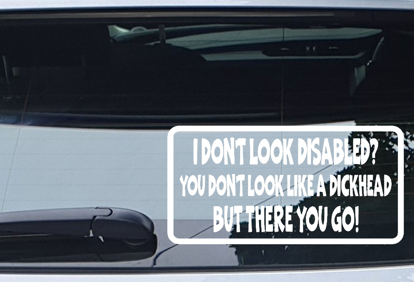 Car Sticker I Don't Look Disabled You Don't Look Like A Dickhead Novelty Bumper Door Boot Decal Present