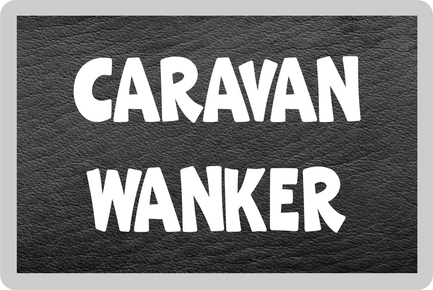Caravan Fridge Magnet Gift - Caravan Wanker - Rude Cheeky Fun Cute Novelty Birthday Present