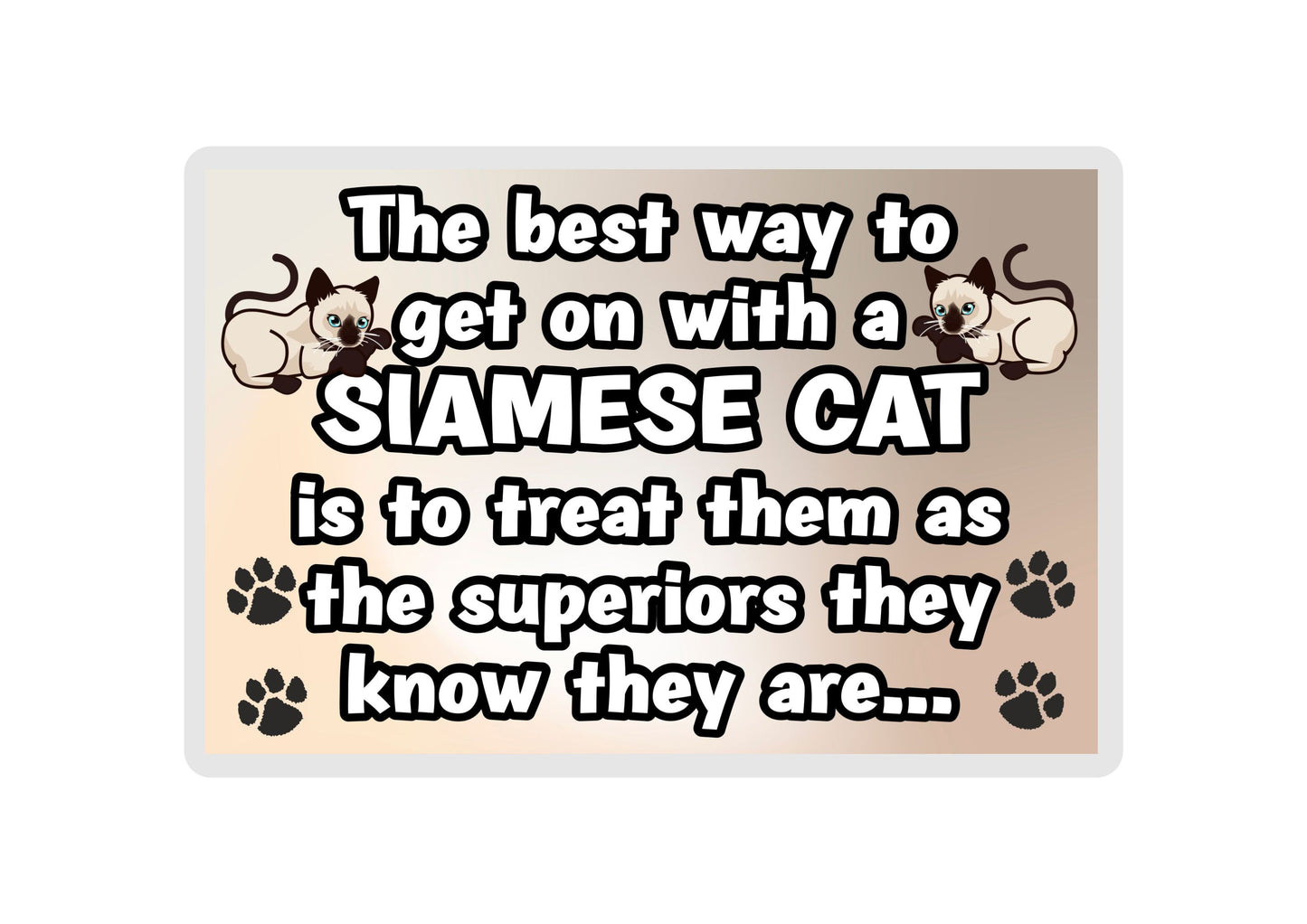 Siamese Cat Fridge Magnet Gift -The best Way To Get On With A - Novelty Fun Cute Pet Owner Birthday Christmas Present