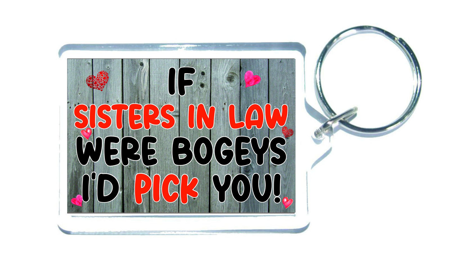 Sister in Law Keyring Gift - If Sisters in Law Were Bogeys I'd Pick You - Funny Cute Cheeky Novelty Present
