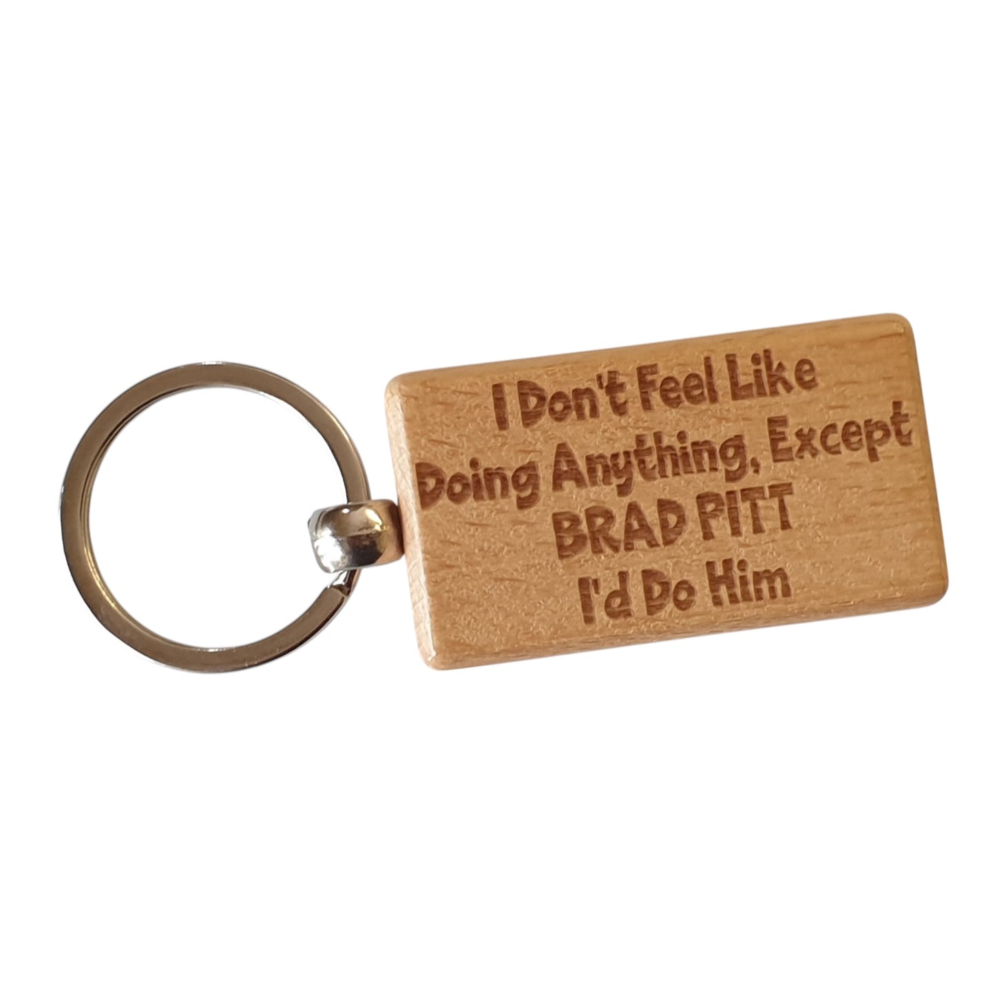 Brad Pitt Keyring Gift I Don't Feel Like Doing Anything Except I'd Do Him Engraved Wooden Movie Fan Birthday Nice Fun Cute Present
