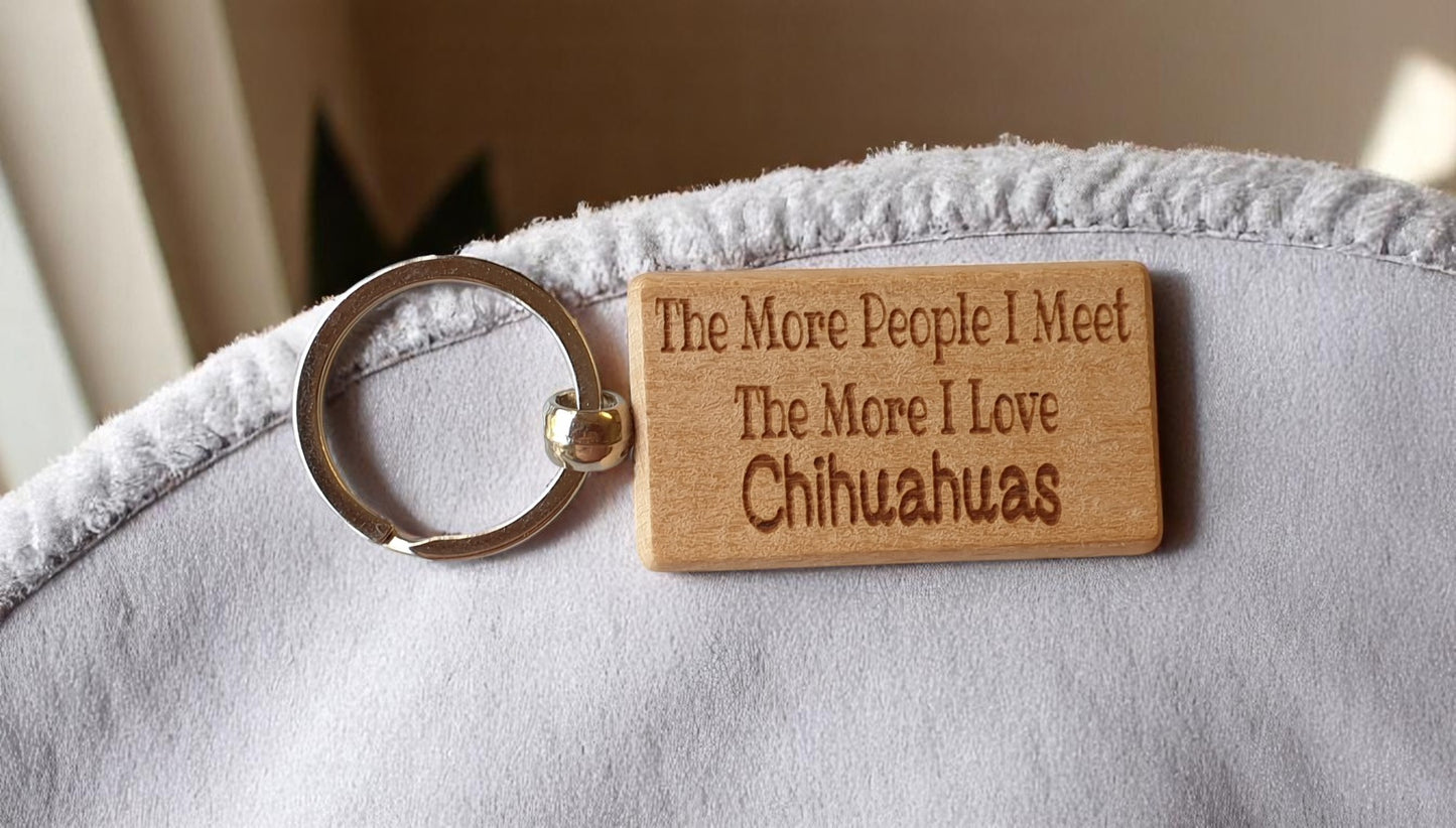 Chihuahua Keyring Gift The More People I Meet The More I Love Nice Cute Engraved Wooden Key Fob Novelty Dog Owner Present