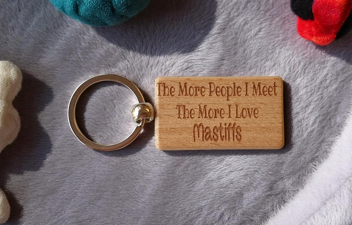Mastiff Keyring Gift The More People I Meet The More I Love Nice Cute Engraved Wooden Key Fob Novelty Dog Owner Present