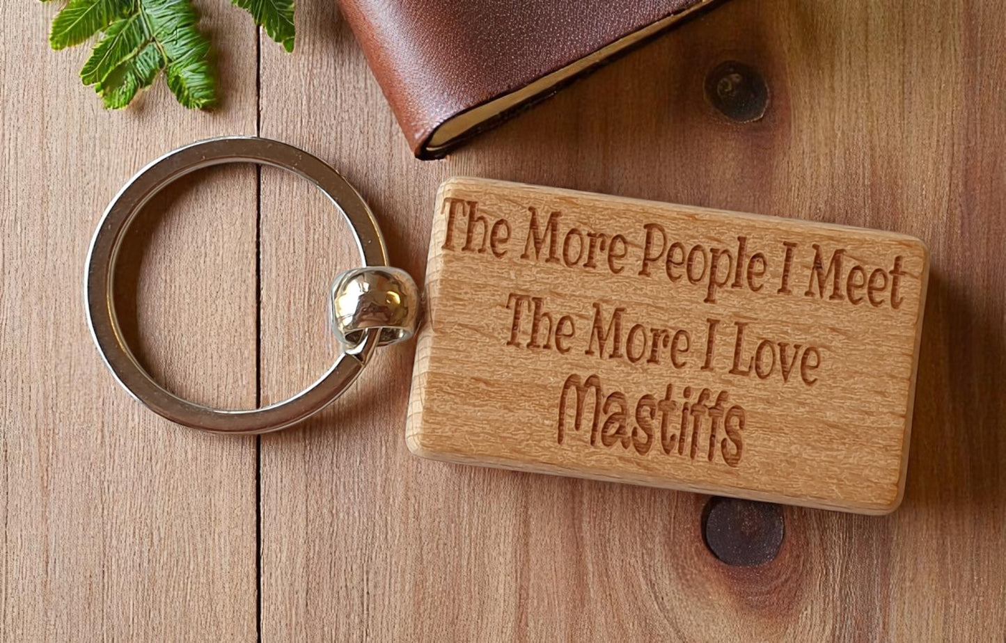 Mastiff Keyring Gift The More People I Meet The More I Love Nice Cute Engraved Wooden Key Fob Novelty Dog Owner Present