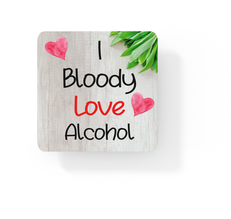 Drink Coaster Gift - I Bloody Love Alcohol - Fun Novelty CORK Cute Present