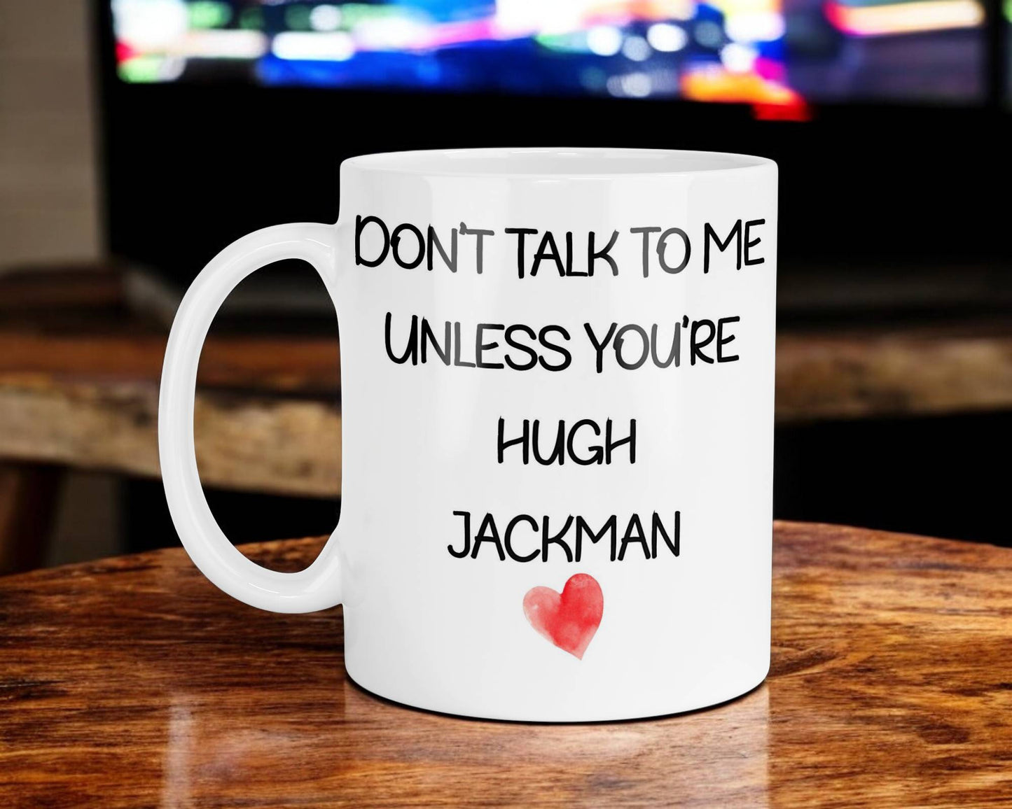 Hugh Jackman Mug Gift - Don't Talk To Me Unless You're - Cute Novelty Movie Star Fan Cup Present