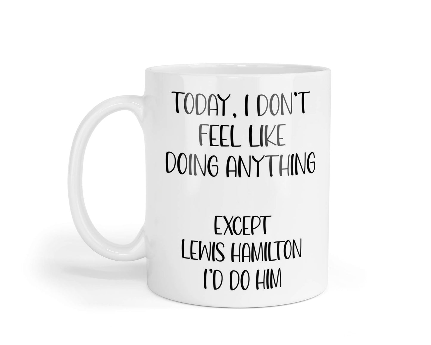 Lewis Hamilton Mug Gift I Don't Feel Like Doing Anything Except * I'd Do Him Nice Cute Novelty F1 Fan Cup Present