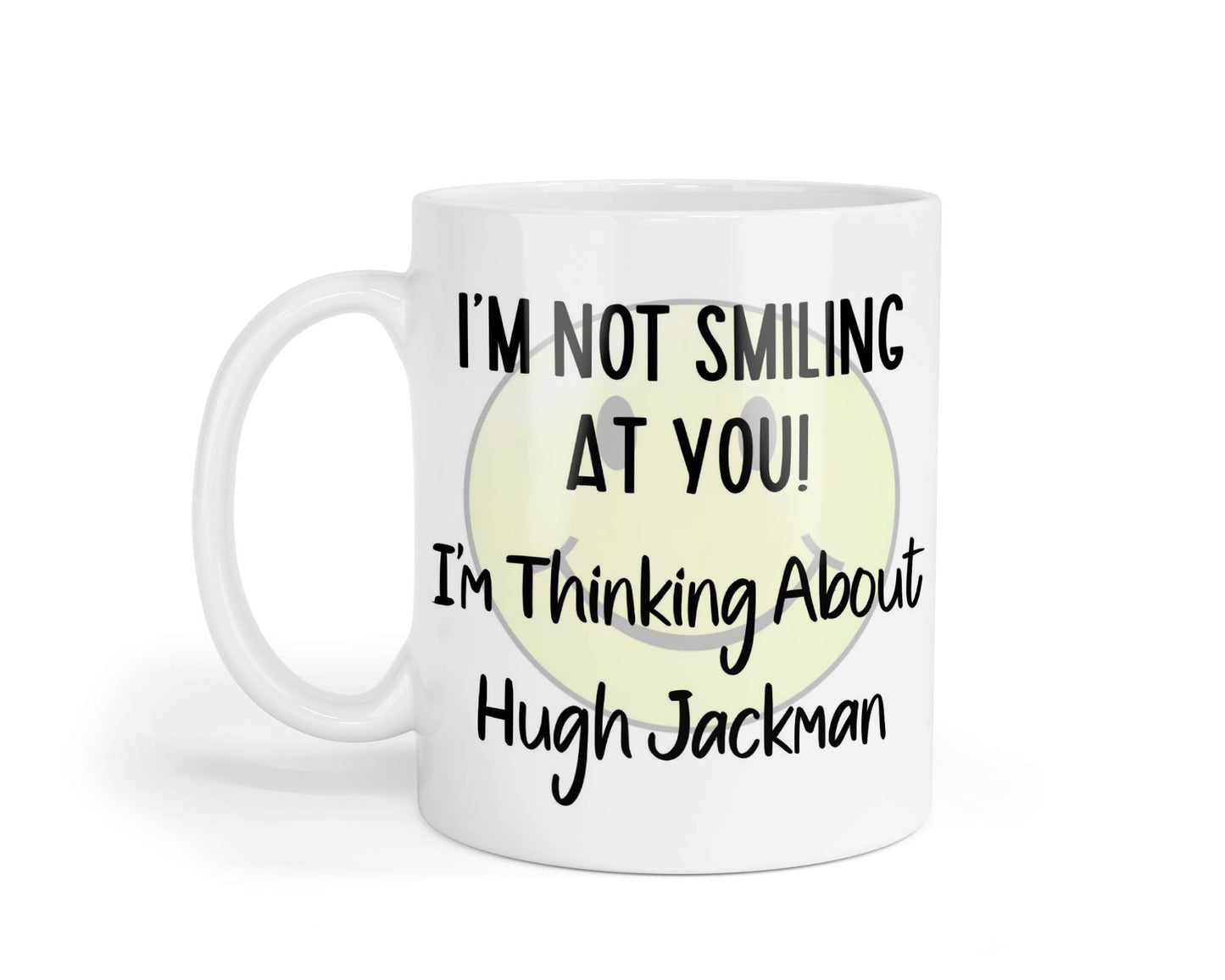 Hugh Jackman Mug Gift I'm Not Smiling at You I'm Thinking About Nice Cute Novelty Movie Star Fan Cup