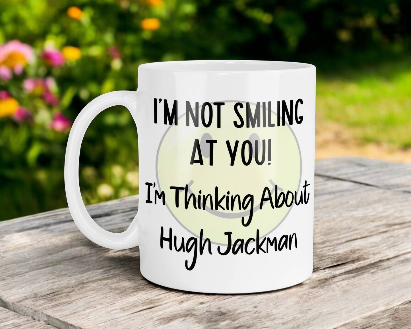 Hugh Jackman Mug Gift I'm Not Smiling at You I'm Thinking About Nice Cute Novelty Movie Star Fan Cup