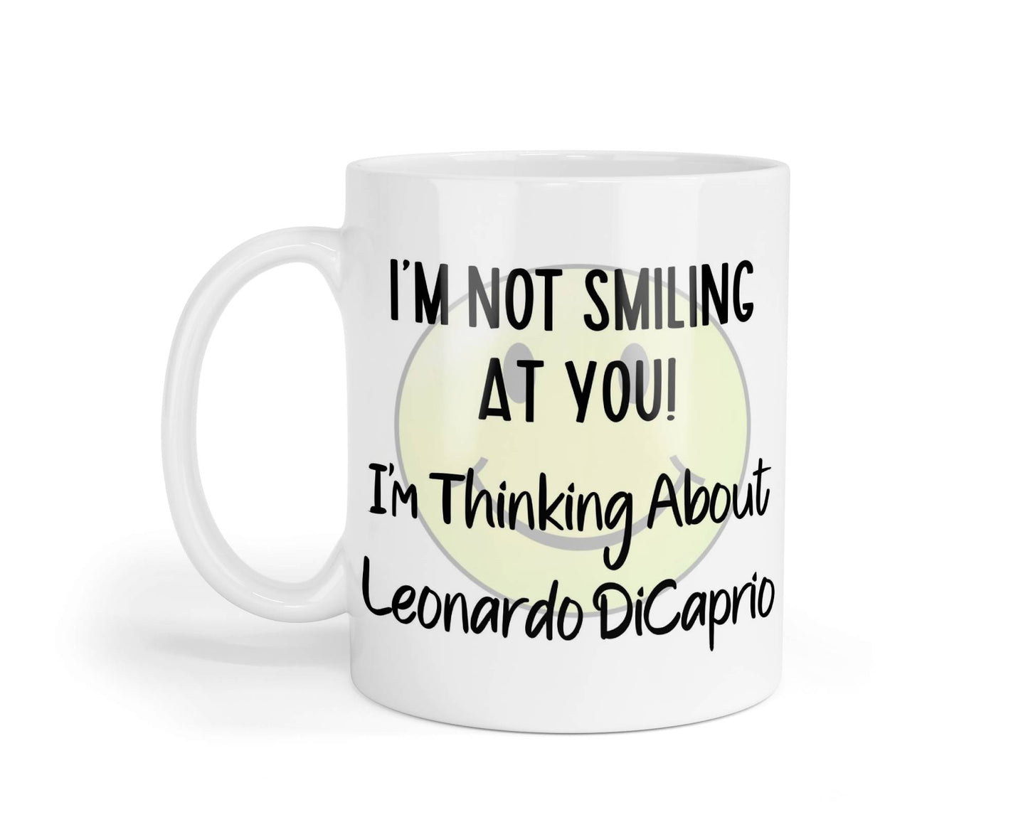 Leonardo DiCaprio Mug Gift I'm Not Smiling at You I'm Thinking About Nice Cute Novelty Movie Star Fan Cup