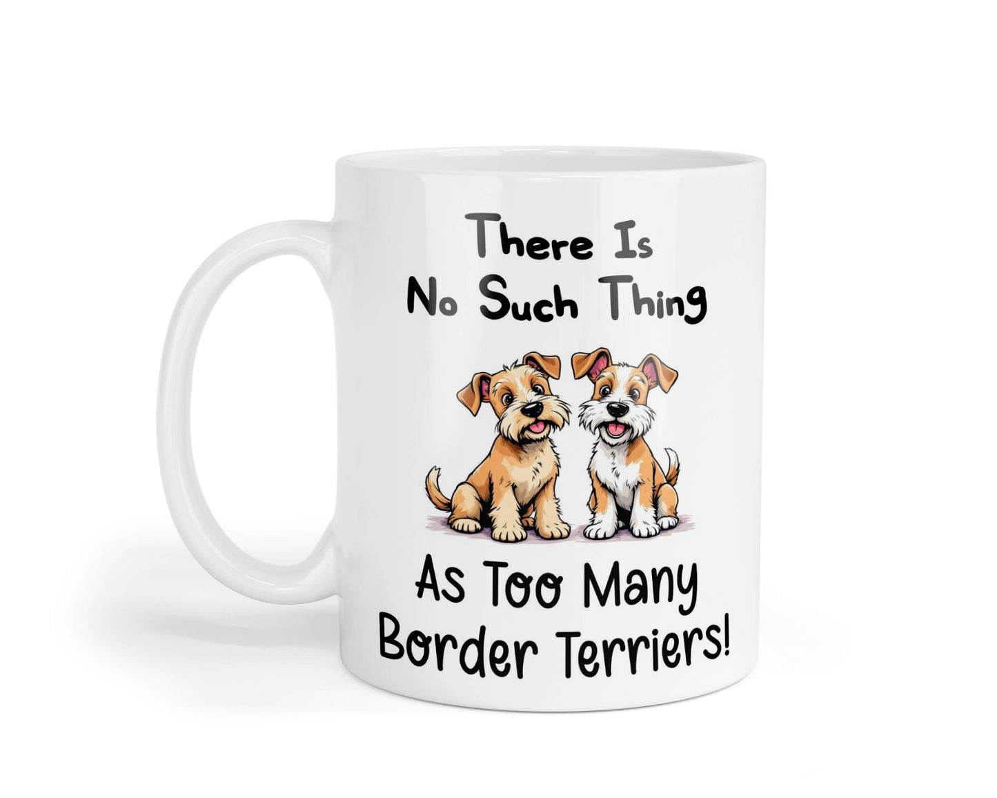 Border Terrier Mug Gift There Is No Such Thing As too Many Nice Cute Novelty Dog Owner Printed Cup Present