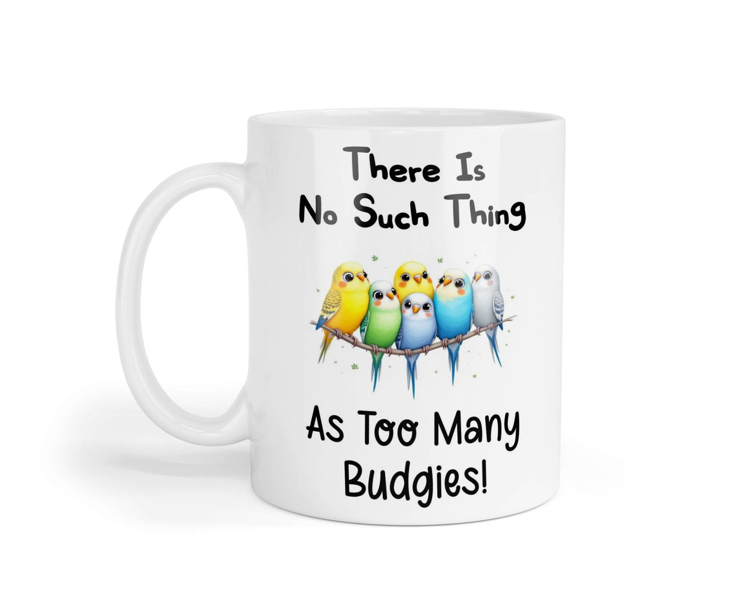 Funny Mug Gift There's No Such Thing As Too Many Budgies Novelty Nice Fun Cute Cup Present