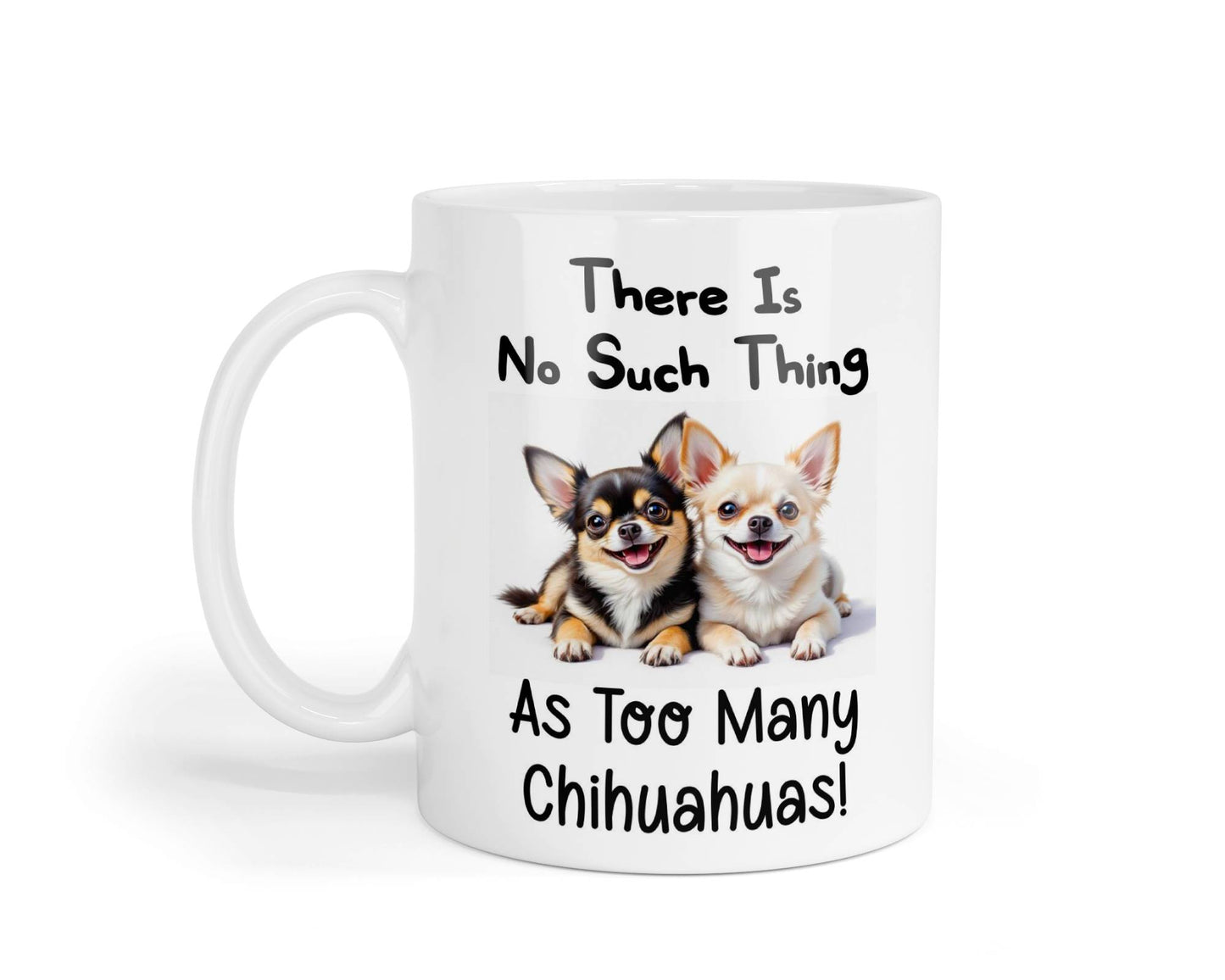 Chihuahua Mug Gift There Is No Such Thing As too Many Nice Cute Novelty Dog Owner Printed Cup Present