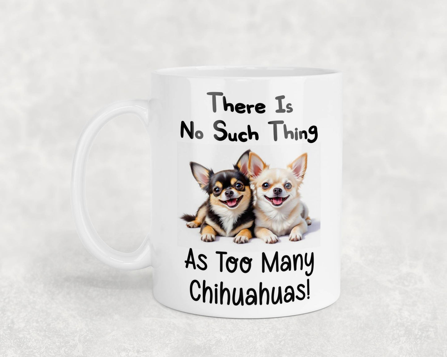 Chihuahua Mug Gift There Is No Such Thing As too Many Nice Cute Novelty Dog Owner Printed Cup Present