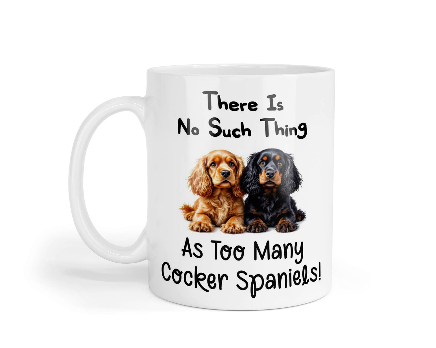 Cocker Spaniel Mug Gift There Is No Such Thing As too Many Nice Cute Novelty Dog Owner Printed Cup Present