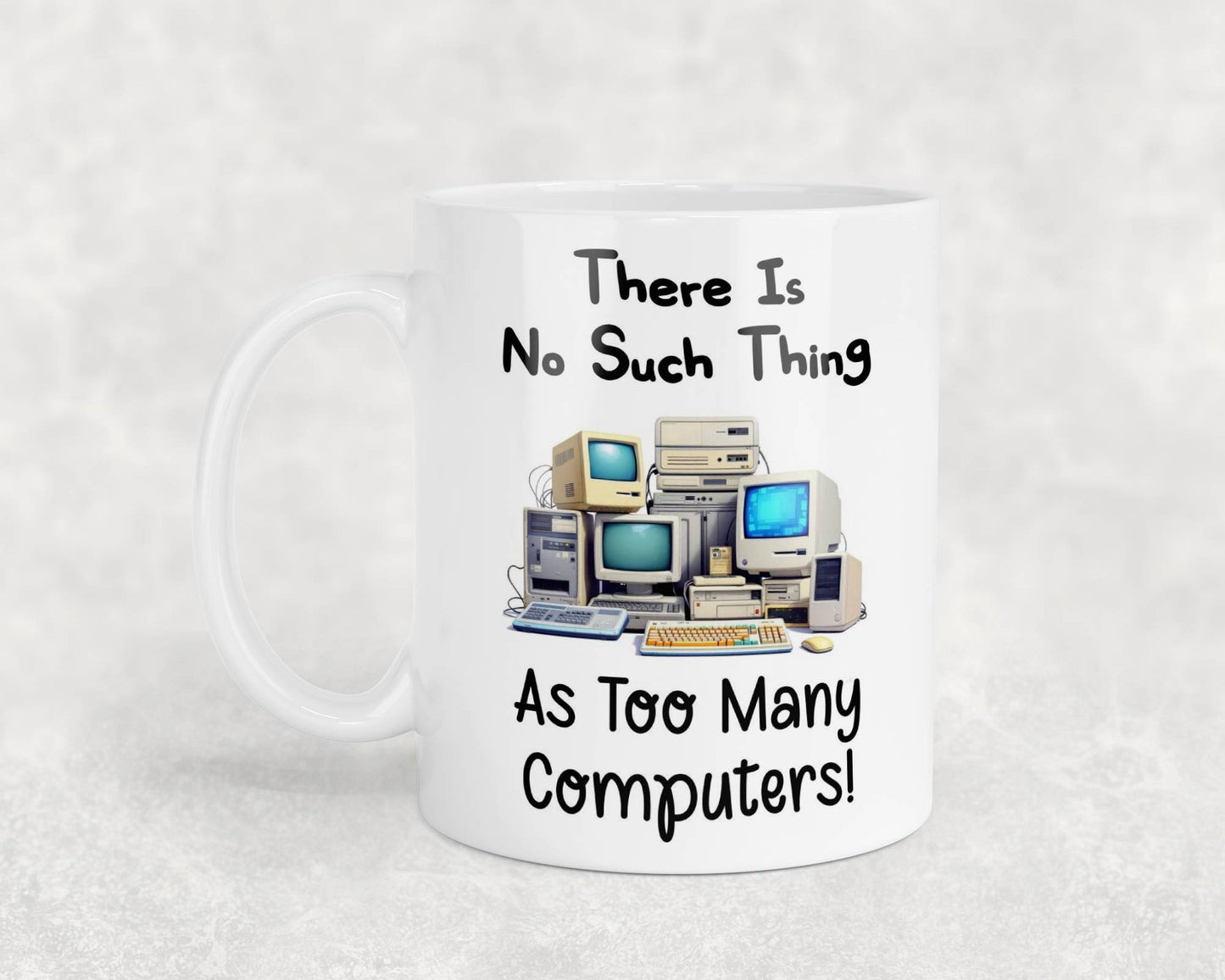 Funny Mug Gift There's No Such Thing As Too Many Computers Novelty Nice Fun Cute Cup Present
