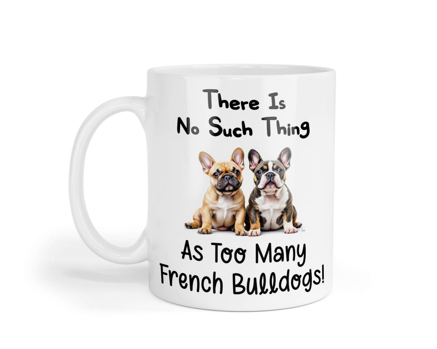 French Bulldog Mug Gift There Is No Such Thing As too Many Nice Cute Novelty Dog Owner Printed Cup Present