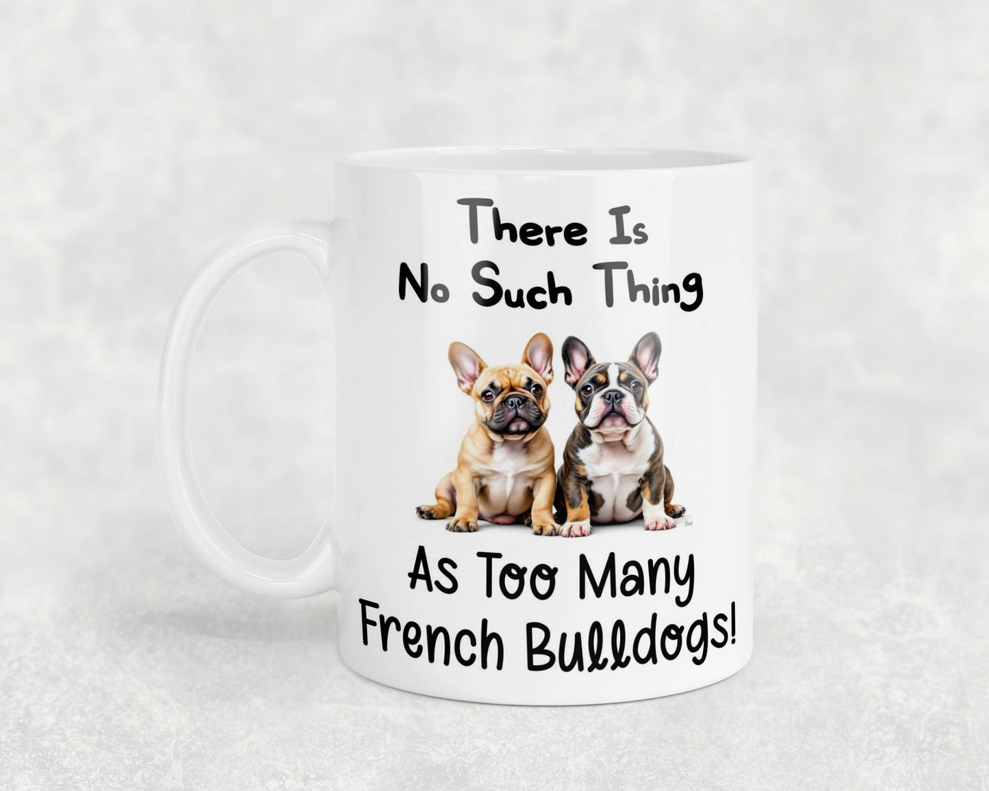 French Bulldog Mug Gift There Is No Such Thing As too Many Nice Cute Novelty Dog Owner Printed Cup Present