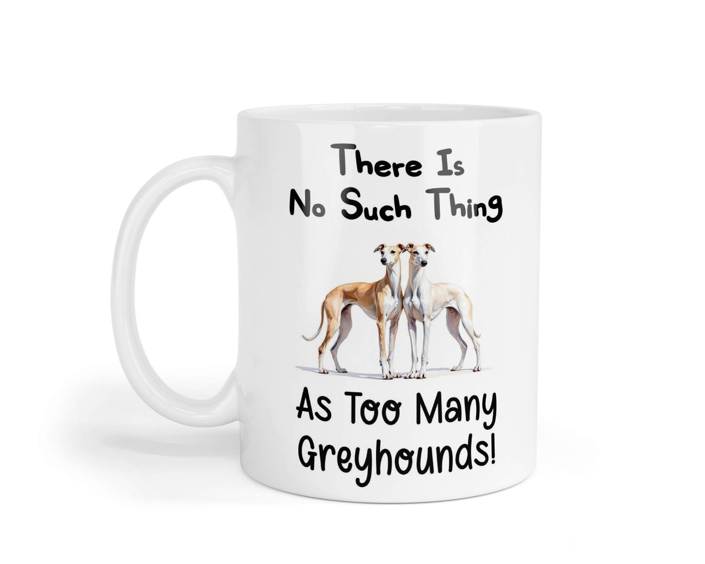 Greyhound Mug Gift There Is No Such Thing As too Many Nice Cute Novelty Dog Owner Printed Cup Present