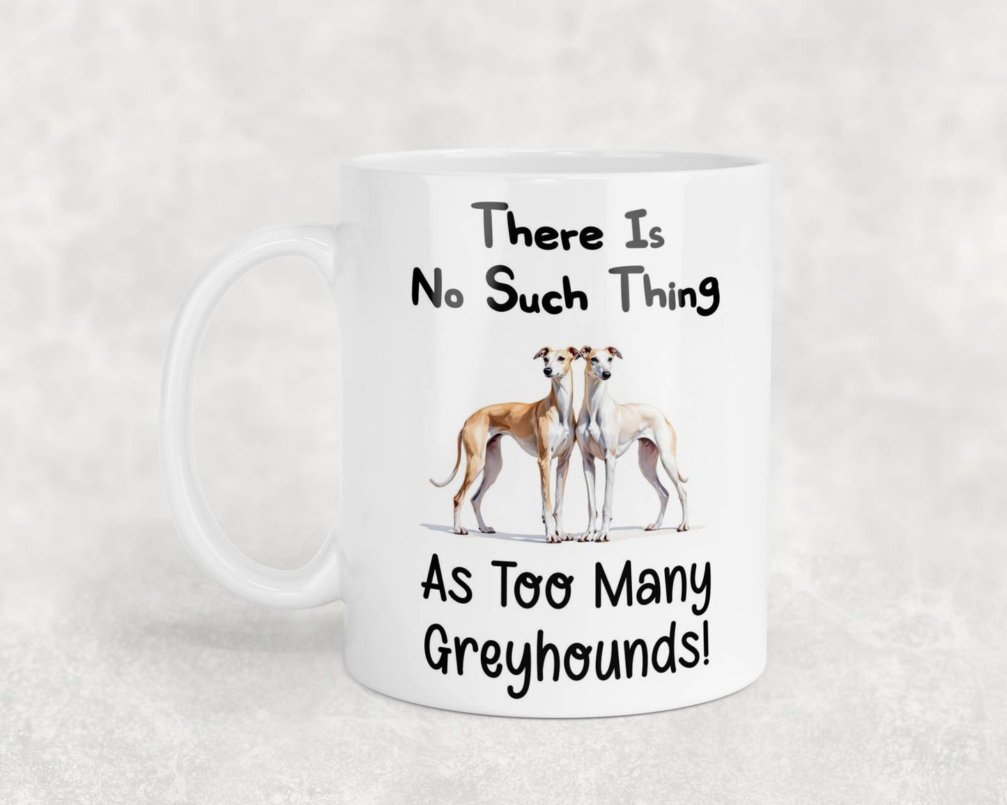 Greyhound Mug Gift There Is No Such Thing As too Many Nice Cute Novelty Dog Owner Printed Cup Present