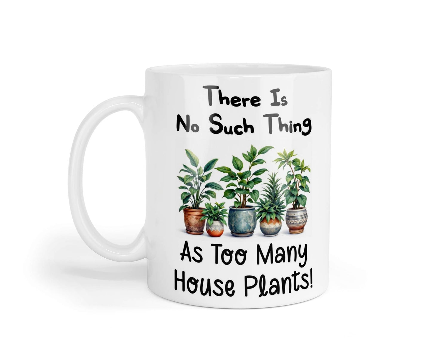 Funny Mug Gift There's No Such Thing As Too Many House Plants Novelty Nice Fun Cute Cup Present