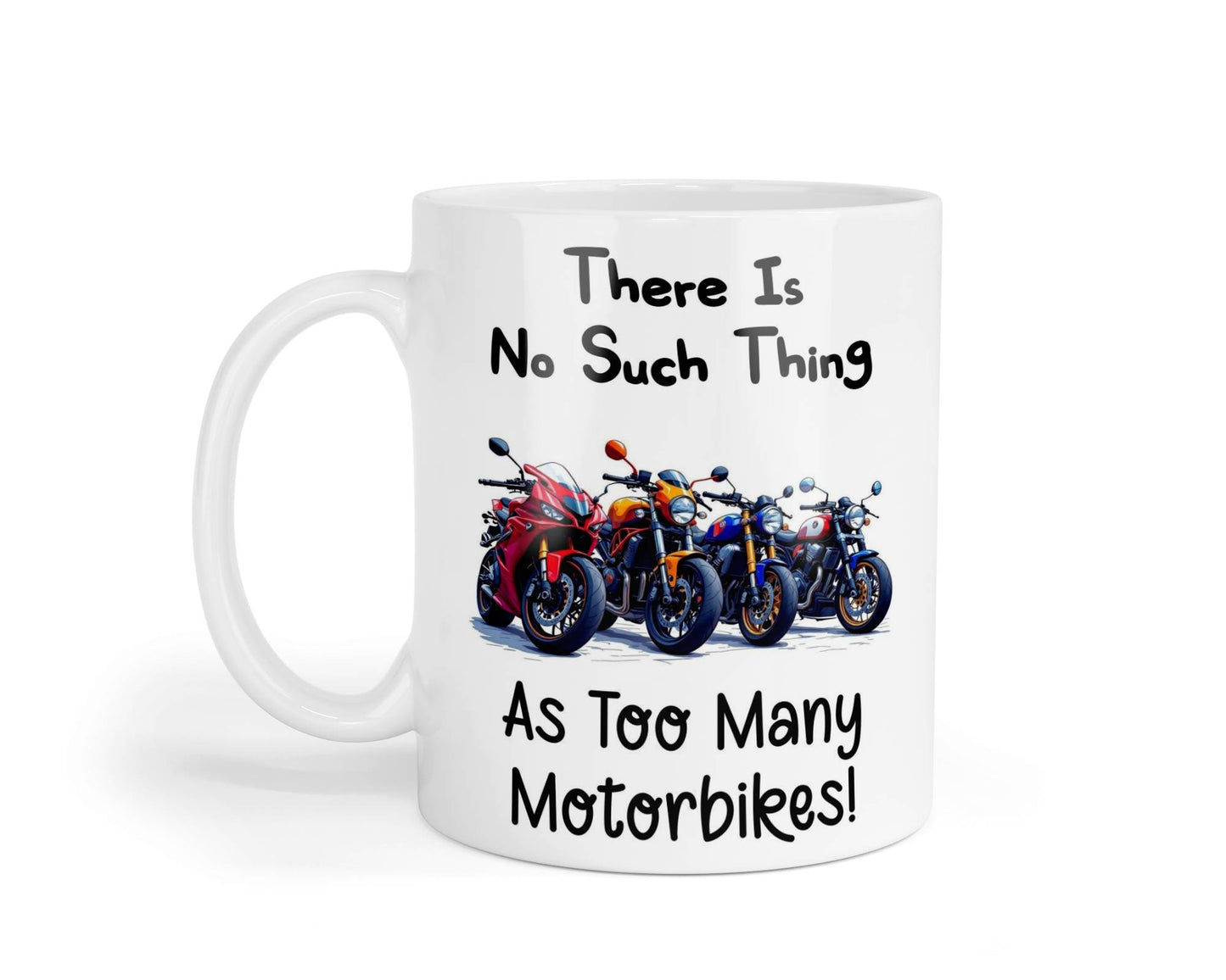 Funny Mug Gift There's No Such Thing As Too Many Motorbikes Novelty Nice Fun Cute Cup Present