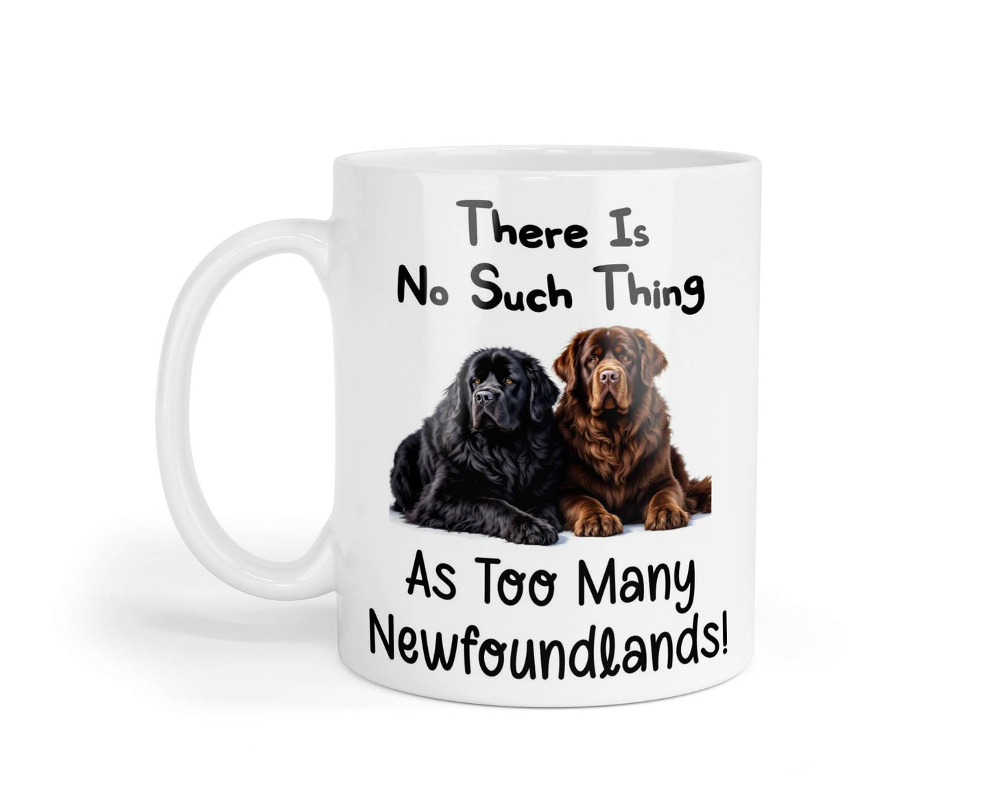 Newfoundland Mug Gift There Is No Such Thing As Too Many Nice Cute Novelty Dog Owner Printed Cup Present