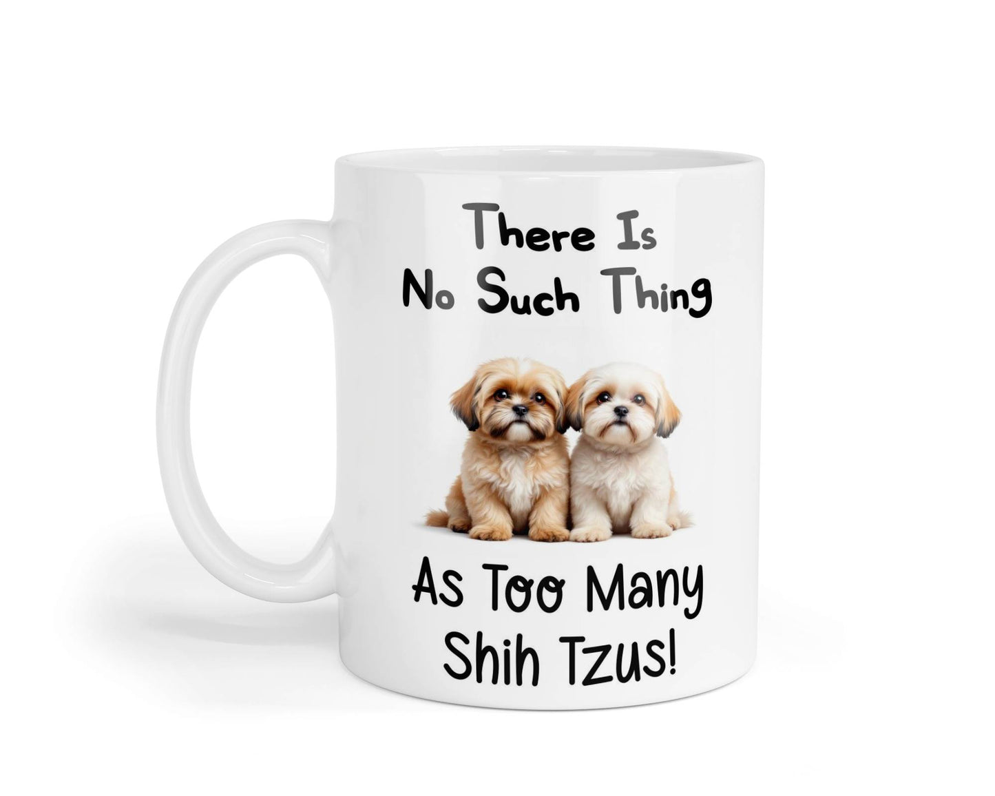 Shih Tzu Mug Gift There Is No Such Thing As Too Many Nice Cute Novelty Dog Owner Printed Cup Present