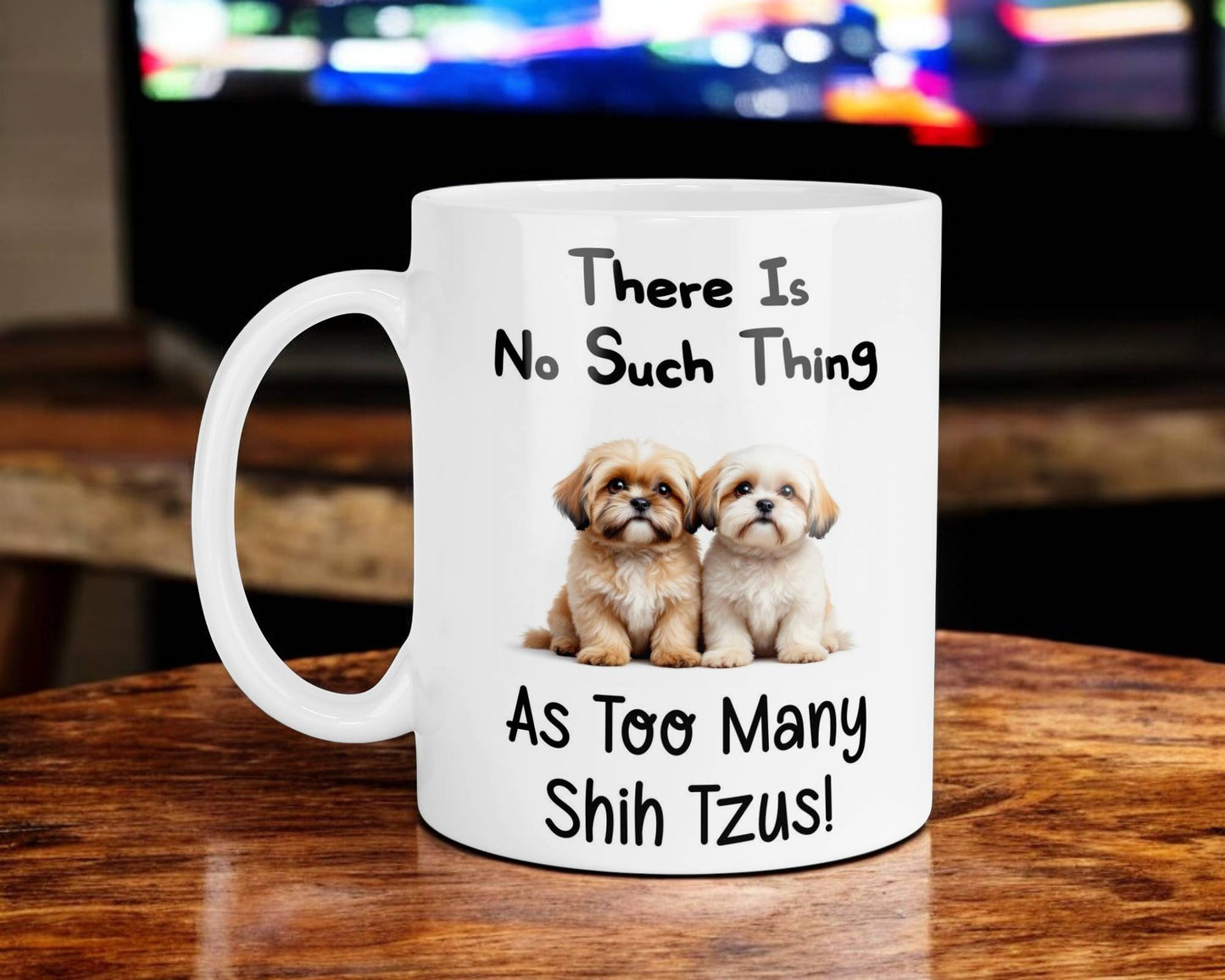 Shih Tzu Mug Gift There Is No Such Thing As Too Many Nice Cute Novelty Dog Owner Printed Cup Present