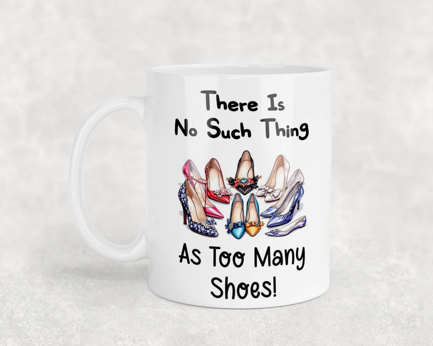 Funny Mug Gift There's No Such Thing As Too Many Shoes Novelty Nice Fun Cute Cup Present