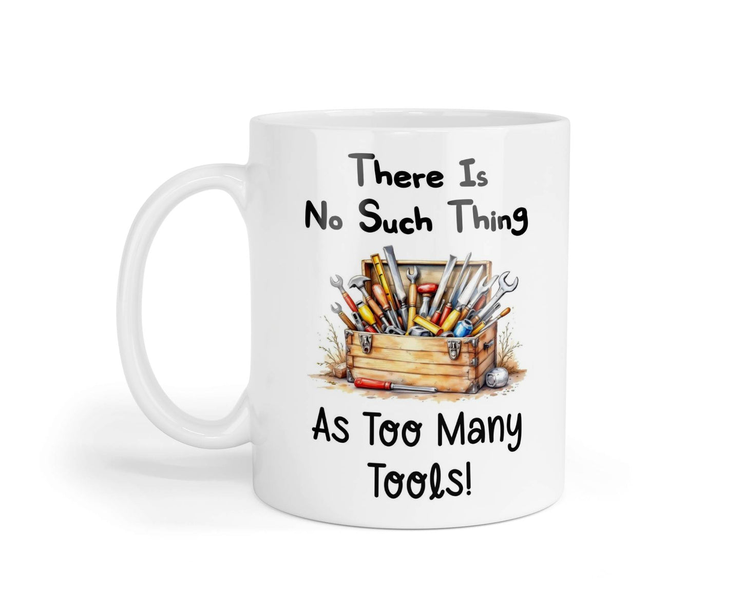Funny Mug Gift There's No Such Thing As Too Many Tools Novelty Nice Fun Cute Cup Present
