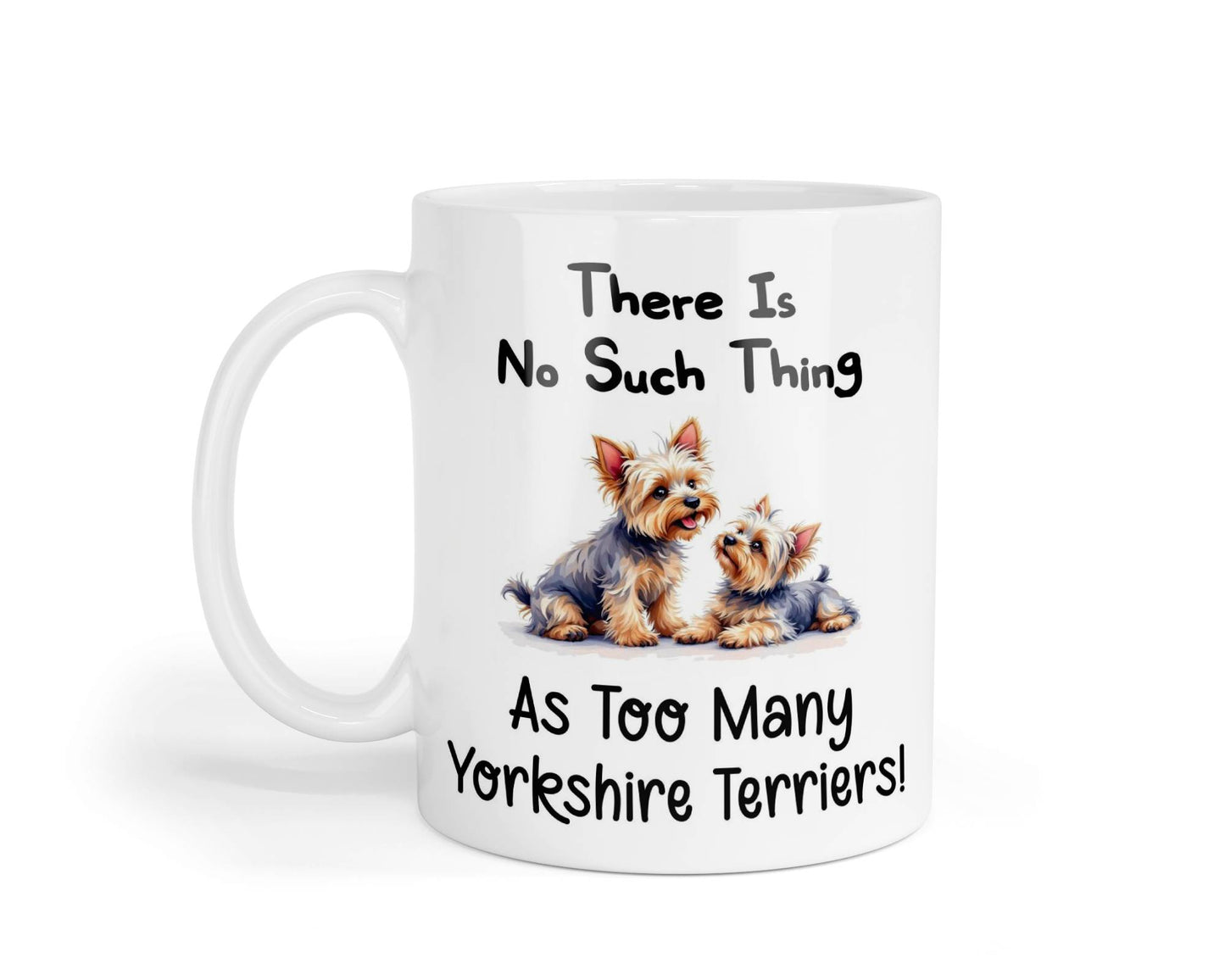 Yorkshire Terrier Mug Gift There Is No Such Thing As Too Many Nice Cute Novelty Dog Owner Printed Cup Present