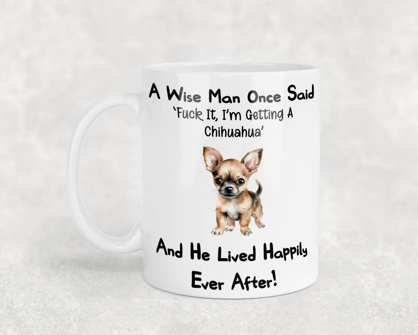 Chihuahua Mug Gift - A Wise Man Once Said Fuck It I'm Getting A - Nice Funny Cute Novelty Pet Dog Owner Present