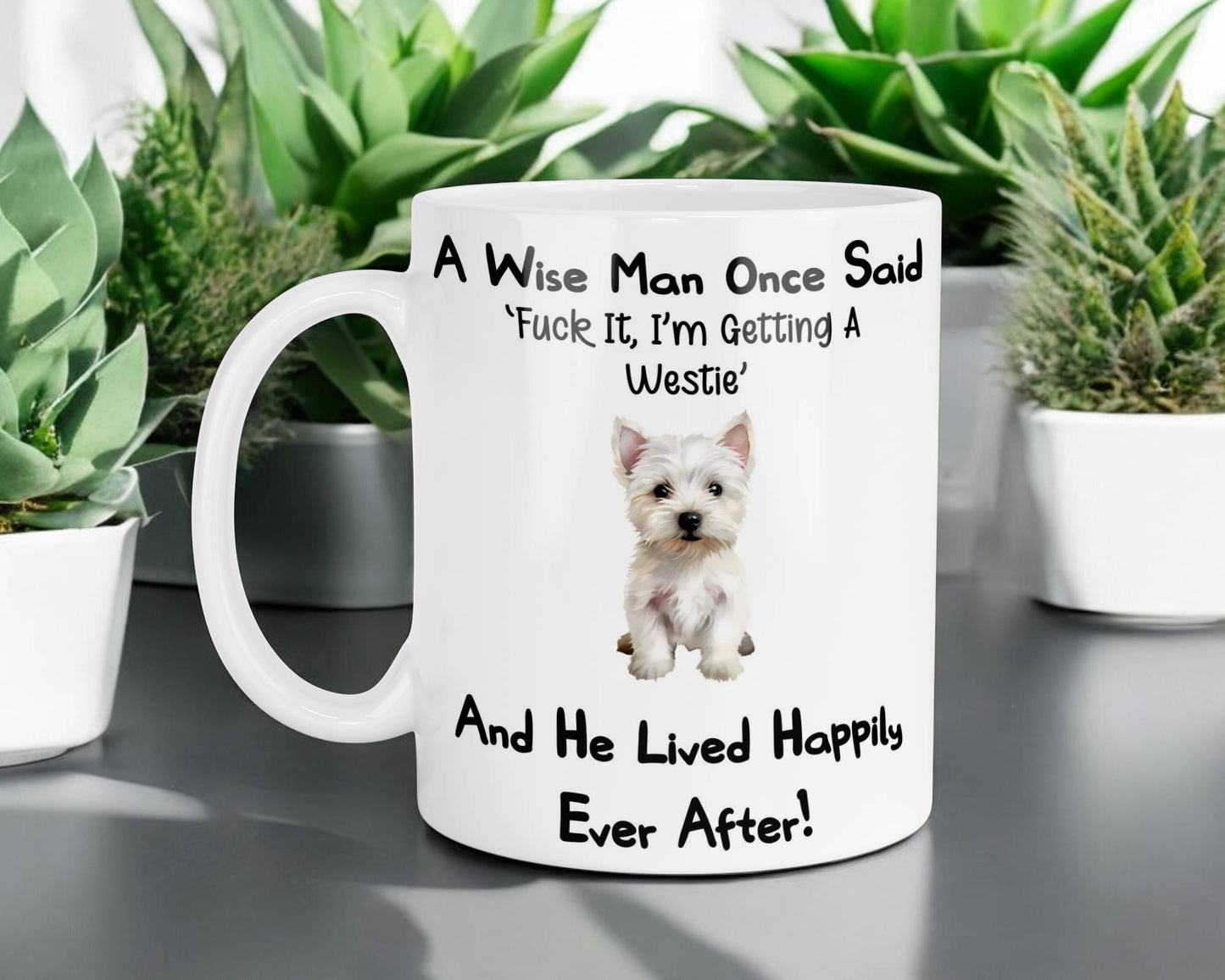 Westie Mug Gift - A Wise Man Once Said Fuck It I'm Getting A - Nice Funny Cute Novelty Pet Dog Owner Present