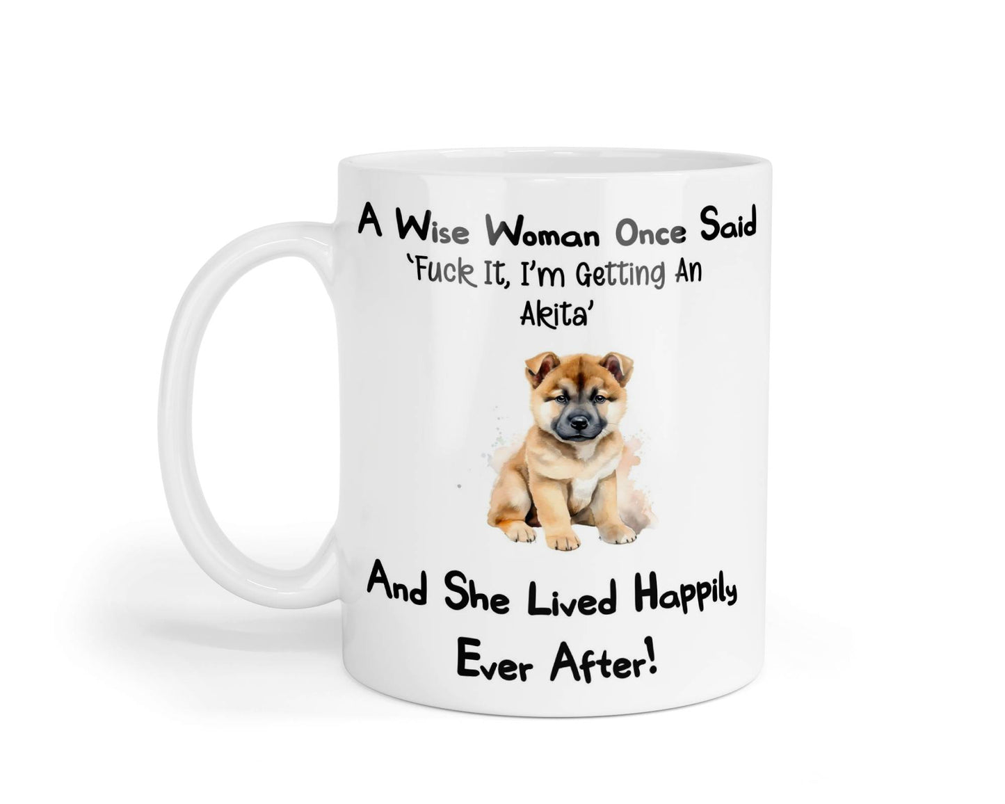 Akita Mug Gift A Wise Woman Once Said Fuck It I'm Getting A Nice Cute Novelty Dog Owner Printed Cup Present