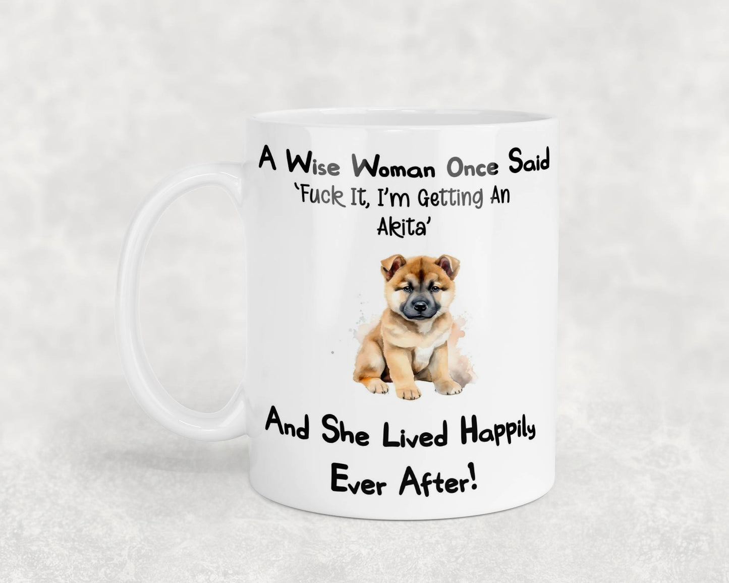 Akita Mug Gift A Wise Woman Once Said Fuck It I'm Getting A Nice Cute Novelty Dog Owner Printed Cup Present