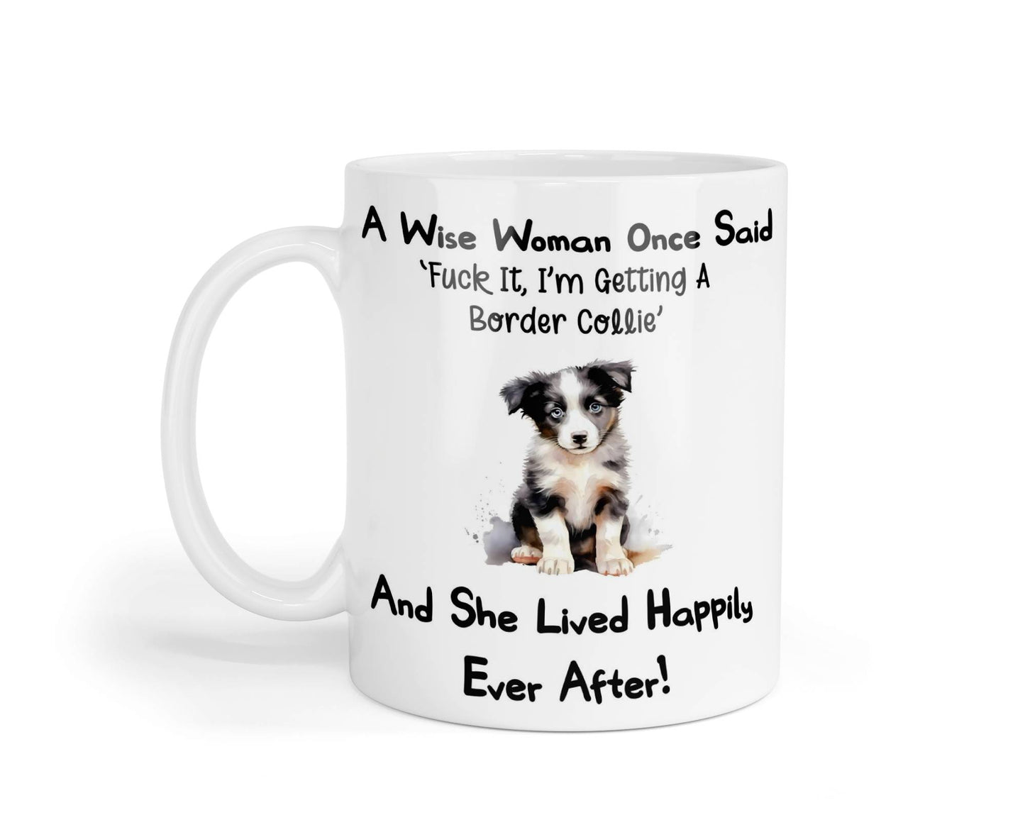 Border Collie Mug Gift A Wise Woman Once Said Fuck It I'm Getting A Nice Cute Novelty Dog Owner Printed Cup Present