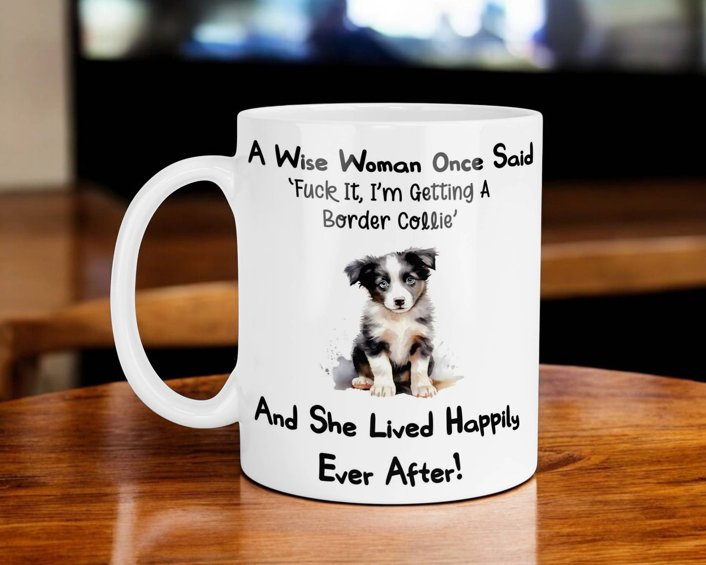 Border Collie Mug Gift A Wise Woman Once Said Fuck It I'm Getting A Nice Cute Novelty Dog Owner Printed Cup Present