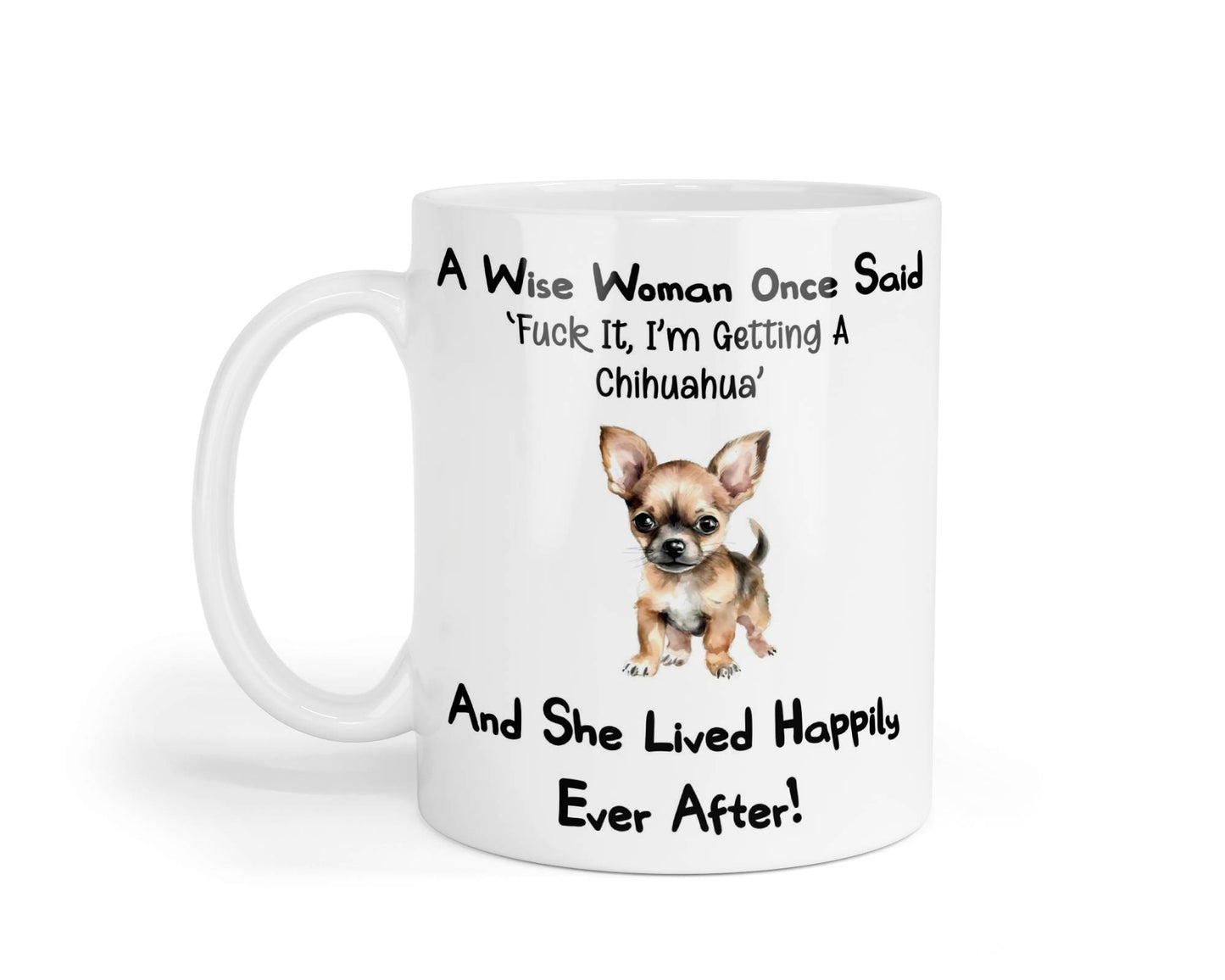 Chihuahua Mug Gift A Wise Woman Once Said Fuck It I'm Getting A Nice Cute Novelty Dog Owner Printed Cup Present (Copy)
