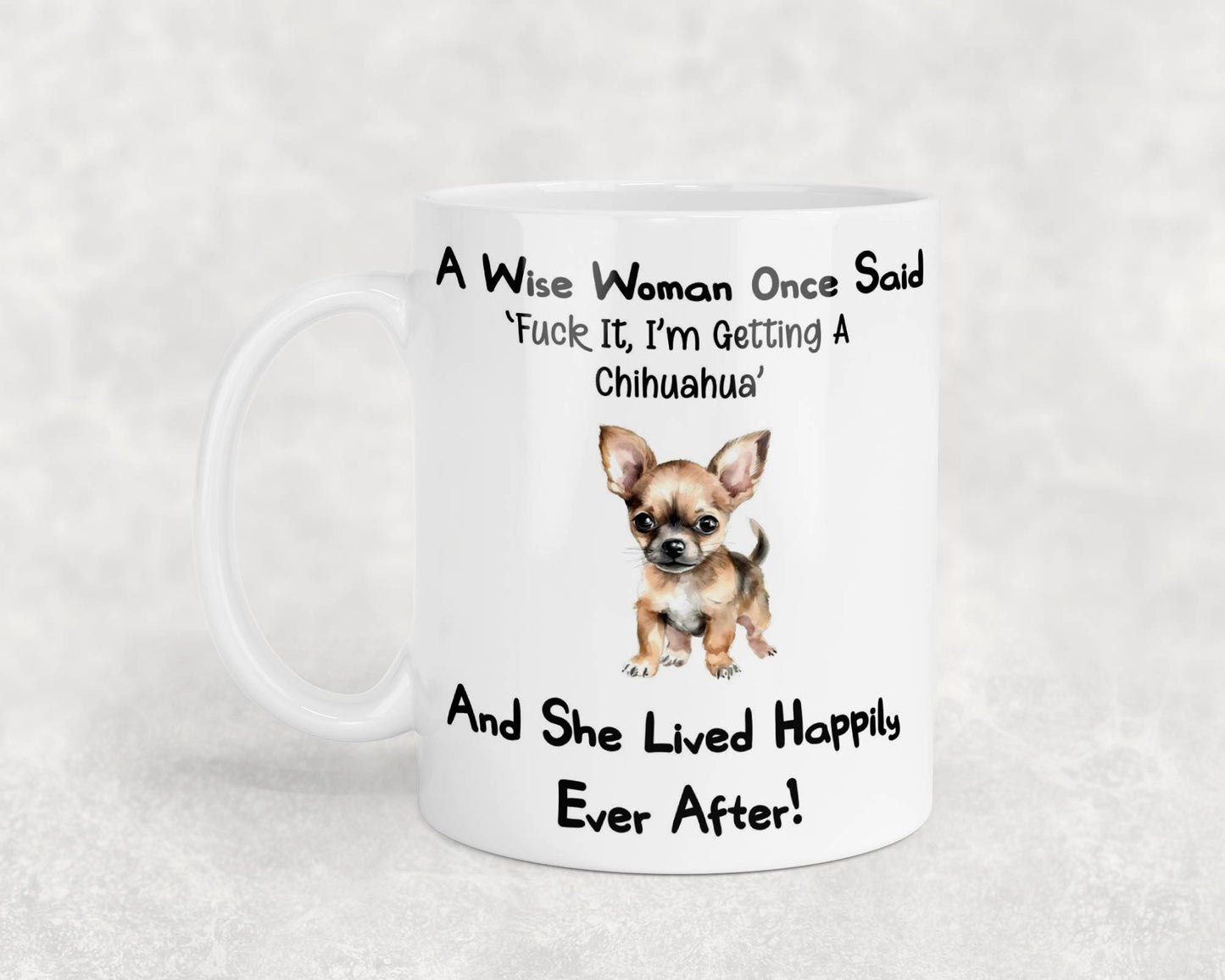 Chihuahua Mug Gift A Wise Woman Once Said Fuck It I'm Getting A Nice Cute Novelty Dog Owner Printed Cup Present (Copy)